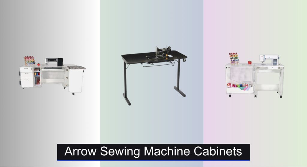8 Best Sewing Machine Cabinets for Arrow (2026 Guide)
